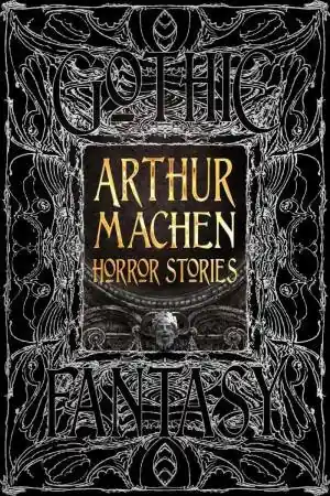 Flame Tree Classics: Arthur Machen Horror Stories Editor’s Pick
