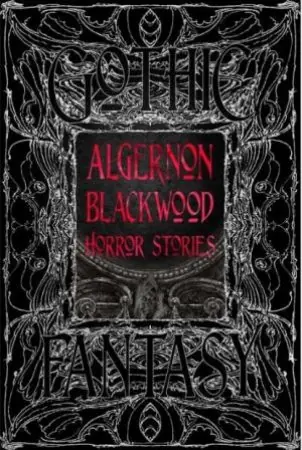 Flame Tree Classics: Algernon Blackwood Horror Stories Crafted