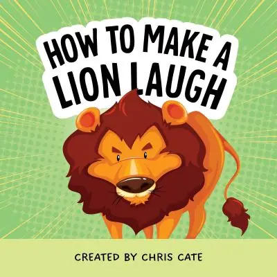 Authentic How To Make a Lion Laugh
