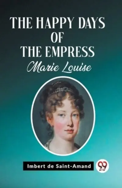 The Happy Days of the Empress Marie Louise Warranty Included