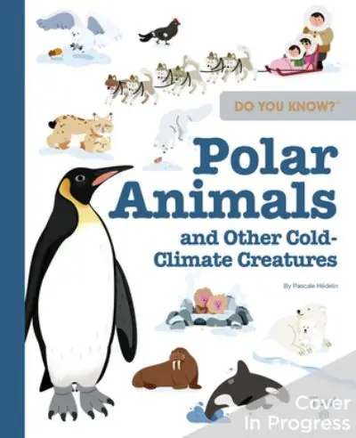 Get Yours Do You Know?: Polar Animals and Other Cold-Climate Creatures