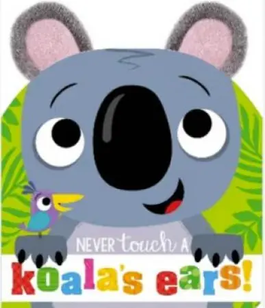Never Touch Never Touch a Koala's Ears Direct From Manufacturer