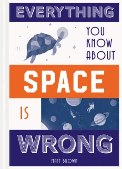 Everything You Know About Space Is Wrong Latest