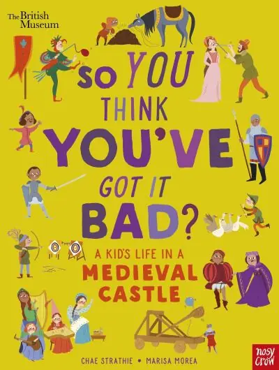 So You Think You've Got it Bad?. A Kid's Life in a Medieval Castle Exclusive Offer