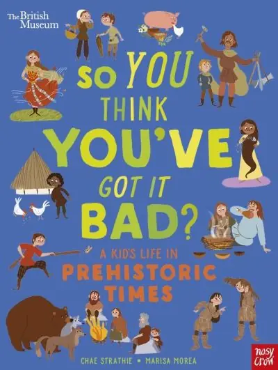 Deal So You Think You've Got it Bad?. A Kid's Life in Prehistoric Times