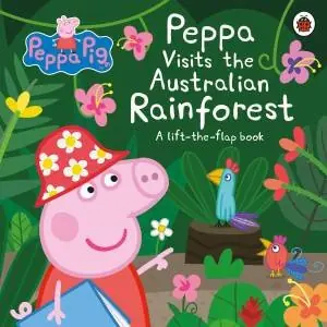 Peppa Visits The Australian Rainforest: A Lift-The-flap Adventure Must Have
