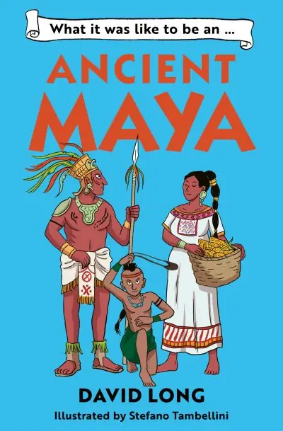 What it Was Like To Be an...Ancient Maya Brand New