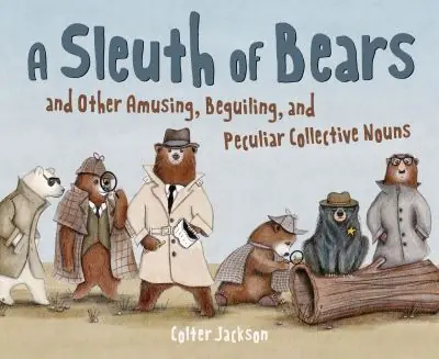 Limited Offer A Sleuth of Bears and Other Amusing, Beguiling, and Peculiar Collective Nouns