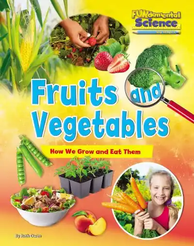 Fruits and Vegetables: How We Grow and Eat Them Trusted Brand