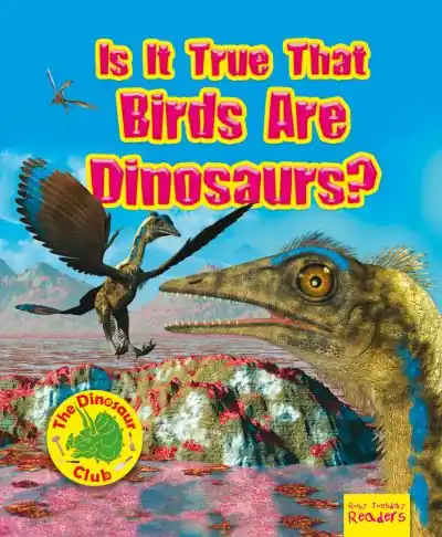 Save Now Is it True That Birds Are Dinosaurs?