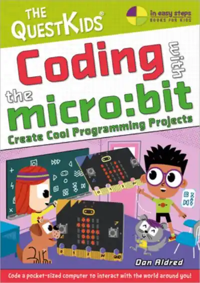 Coding With the Micro:Bit - Create Cool Programming Projects Don’t Miss Out