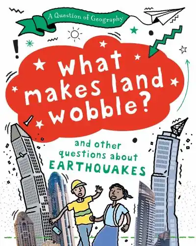 Today Only What Makes Land Wobble?