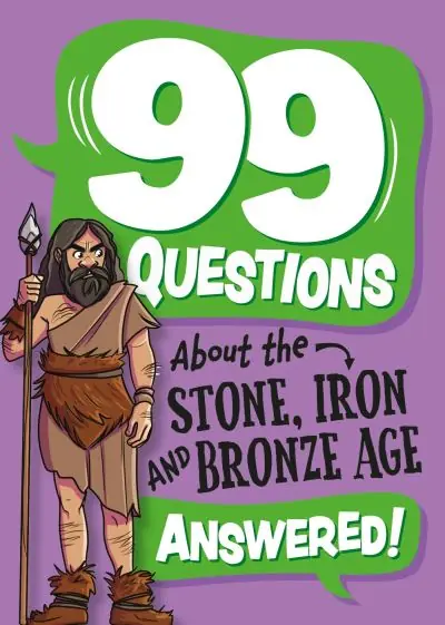 99 Questions About the Stone, Bronze and Iron Ages Answered! Seasonal Sale