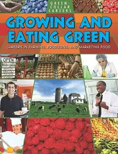 Super Sale Growing and Eating Green: Careers in Farming, Producing, and Marketing Food