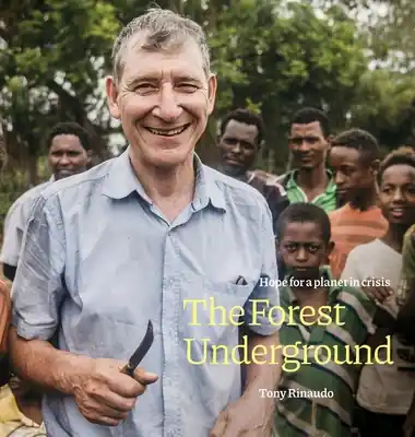 The Forest Underground: Hope for a Planet in Crisis (Hardcover) Order Now