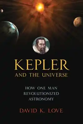 Kepler and the Universe: How One Man Revolutionized Astronomy (Hardcover) Price Drop
