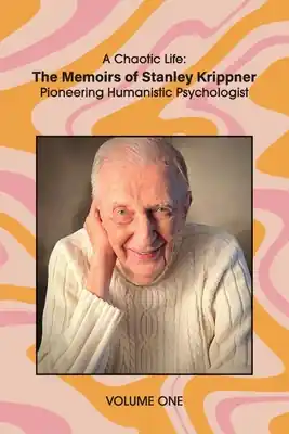Buy Today A Chaotic Life (Volume 1): The Memoirs of Stanley Krippner, Pioneering Humanistic Psychologist (Paperback)