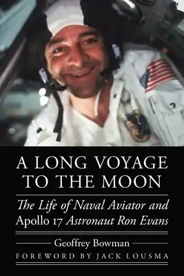 Top Rated A Long Voyage to the Moon: The Life of Naval Aviator and Apollo 17 Astronaut Ron Evans (Outward Odyssey: A People's History of Spaceflight ) (Hardcover)