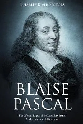 Final Sale Blaise Pascal: The Life and Legacy of the Legendary French Mathematician and Theologian (Paperback)