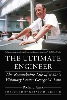 Save Now The Ultimate Engineer: The Remarkable Life of NASA's Visionary Leader George M. Low (Outward Odyssey: A People's History of Spaceflight ) (Paperback)