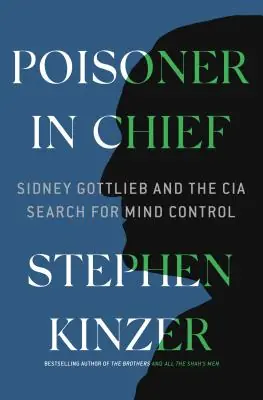 Wholesale Poisoner in Chief: Sidney Gottlieb and the CIA Search for Mind Control (Hardcover)