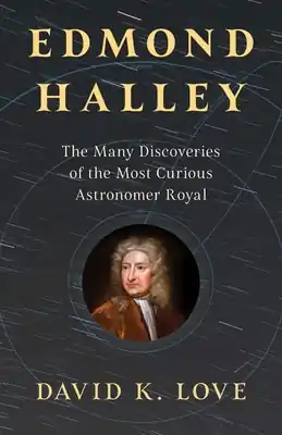 While Supplies Last Edmond Halley: The Many Discoveries of the Most Curious Astronomer Royal (Hardcover)