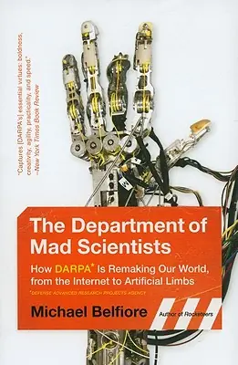 High Quality The Department of Mad Scientists: How DARPA Is Remaking Our World, from the Internet to Artificial Limbs (Paperback)