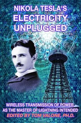Certified Nikola Tesla's Electricity Unplugged: Wireless Transmission of Power as the Master of Lightning Intended (Paperback)