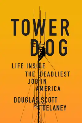 Last Chance Tower Dog: Life Inside the Deadliest Job in America (Paperback)
