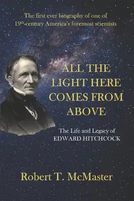 All the Light Here Comes from Above: The Life and Legacy of Edward Hitchcock (Paperback) Discount