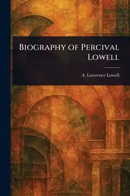 Professional Grade Biography of Percival Lowell (Paperback)