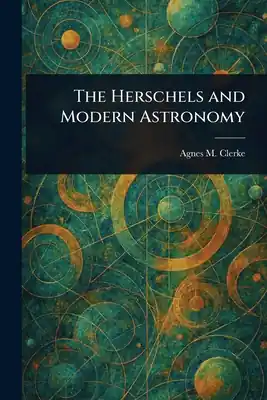 New Arrival The Herschels and Modern Astronomy (Paperback)