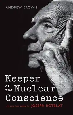 Authentic Keeper of the Nuclear Conscience: The Life and Work of Joseph Rotblat (Hardcover)