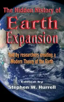 The Hidden History of Earth Expansion: Told by researchers creating a Modern Theory of the Earth (Hardcover) Final Sale