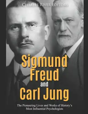 Sigmund Freud and Carl Jung: The Pioneering Lives and Works of History's Most Influential Psychologists (Paperback) Today Only