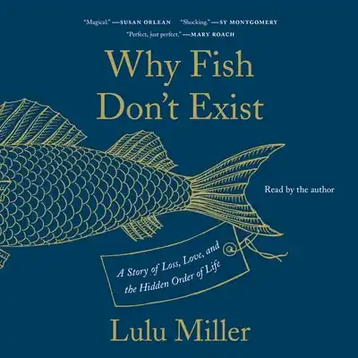Why Fish Don't Exist: A Story of Loss, Love, and the Hidden Order of Life (Compact Disc) Buy Today
