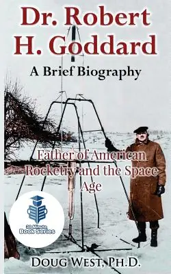 Save Now Dr. Robert H. Goddard - A Brief Biography: Father of American Rocketry and the Space Age (Paperback)