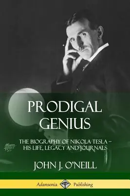 Secure Checkout Prodigal Genius: The Biography of Nikola Tesla; His Life, Legacy and Journals (Paperback)