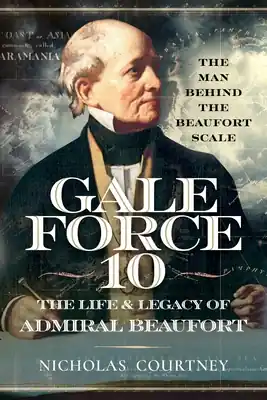 Gale Force 10: The Life and Legacy of Admiral Beaufort: The Man Behind the Beaufort Scale (Paperback) Express Delivery