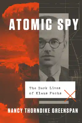 Atomic Spy: The Dark Lives of Klaus Fuchs (Hardcover) Fan Favorite