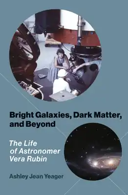Bright Galaxies, Dark Matter, and Beyond: The Life of Astronomer Vera Rubin (Hardcover) Don’t Miss Out