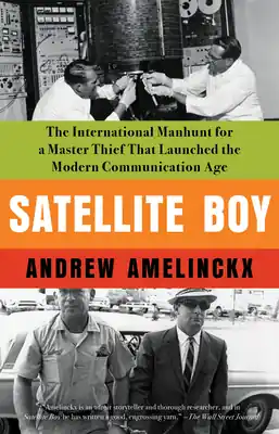 Weekend Sale Satellite Boy: The International Manhunt for a Master Thief That Launched the Modern Communication Age (Paperback)
