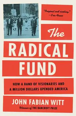 The Radical Fund: How a Band of Visionaries and a Million Dollars Upended America (Hardcover) Last Chance