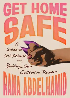 Get Home Safe: A Guide to Self-Defense and Building Our Collective Power (Paperback) Today Only
