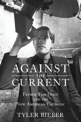 Against the Current: Father Tom Oddo and the New American Catholic (Hardcover) Wholesale