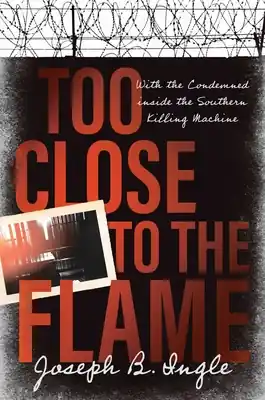 Buy Online Too Close to the Flame: With the Condemned inside the Southern Killing Machine (Hardcover)