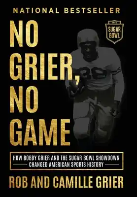 Save Now No Grier, No Game: How Bobby Grier and the Sugar Bowl Showdown Changed American Sports History (Hardcover)