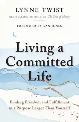 Certified Living a Committed Life: Finding Freedom and Fulfillment in a Purpose Larger Than Yourself (Paperback)