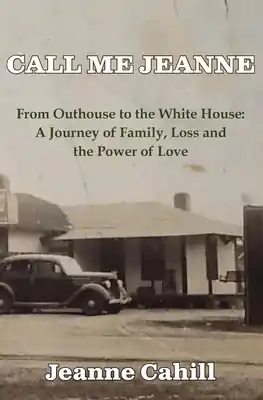 Limited Time Call Me Jeanne: From Outhouse to the White House: A Journey of Family, Loss and the Power of Love (Paperback)