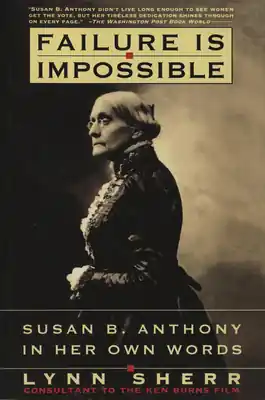 Limited Edition Failure Is Impossible: Susan B. Anthony in Her Own Words (Paperback)